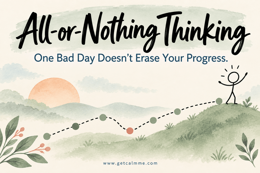 All-or-Nothing Thinking: Why One Bad Day Doesn't Erase Your Progress - calmme